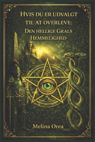 Hvis Du Er Udvalgt Til at Overleve: DEN HELLIGE GRALS HEMMELIGHED. Bind II