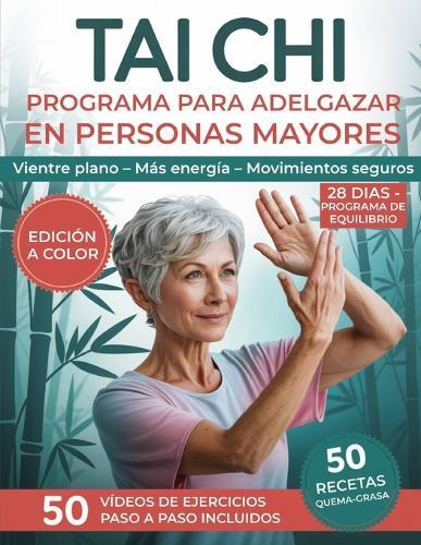 Tai Chi Programa para Adelgazar en Personas Mayores: El Método Guiado Paso a Paso para Perder Grasa Abdominal, Reactivar el Metabolismo y Recuperar Equilibrio, Energía y Confianza sin Estrés Hoy