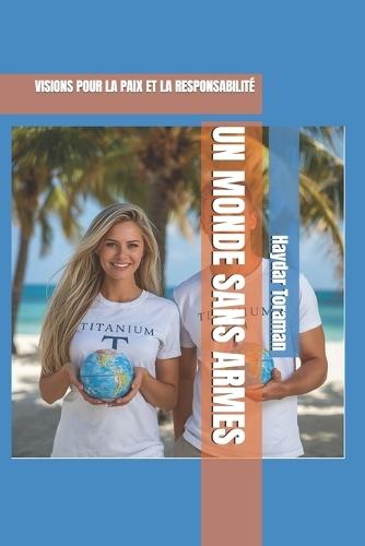 Un Monde Sans Armes: Visions Pour La Paix Et La Responsabilité