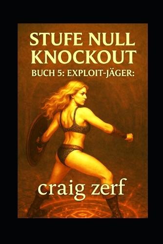 Stufe Null Knockout BUCH 5: EXPLOIT-JÄGER: Ein LitRPG-Dungeon-Brawler mit einer übermächtigen Level-Null-Heldin, die alles kurz und klein prügelt.