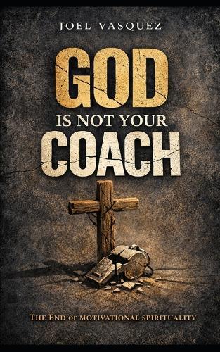 God Is Not Your Coach: The End of Motivational Spirituality