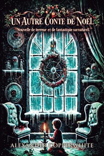 Un autre conte de Noël: Nouvelle de terreur et de fantastique surnaturel