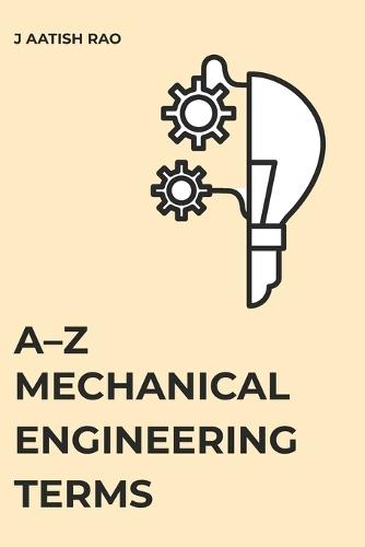 A-Z Mechanical Engineering Terms: A Comprehensive Reference for Students and Engineers