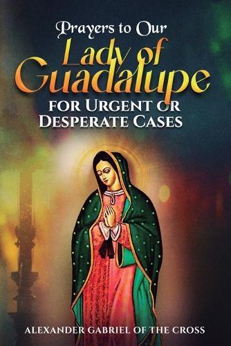 Prayers to Our Lady of Guadalupe for Urgent or Desperate Cases