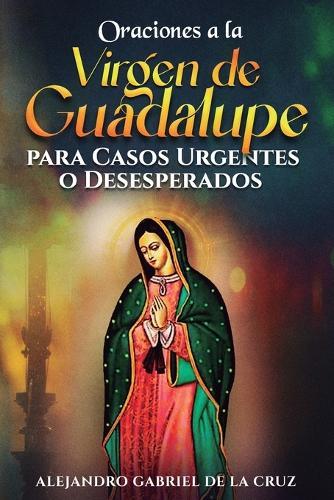 Oraciones a la Virgen de Guadalupe para Casos Urgentes o Desesperados