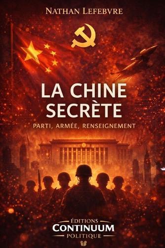 La Chine secrète - Parti, armée, renseignement