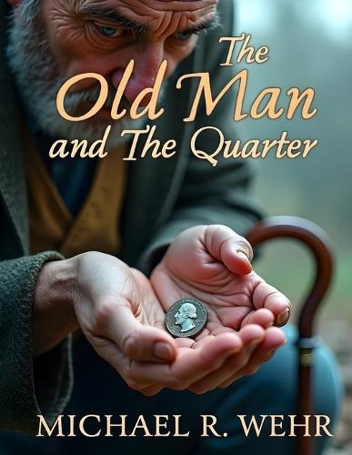 The Old Man and The Quarter: moral short story for all ages