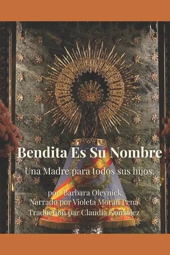 Bendita Es Su Nombre: Historia y vida divina de la Santísima Virgen María Se basa en los escritos espirituales de María de Jesús de Ágreda