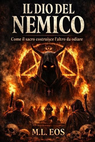 Il Dio del Nemico: Come il sacro costruisce l'altro da odiare