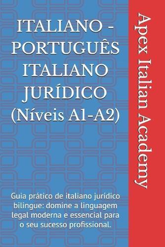 ITALIANO - PORTUGUÊS ITALIANO JURÍDICO (Níveis A1-A2): Guia prático de italiano jurídico bilingue: domine a linguagem legal moderna e essencial para o seu sucesso profissional.