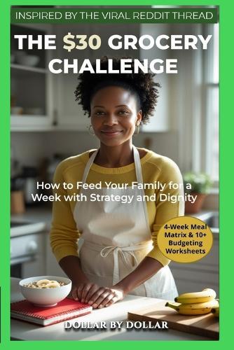 The $30 Grocery Challenge: How to Feed Your Family for a Week with Strategy and Dignity: A Proven Plan for Feeding a Family Without Fear (Inspired by a Viral Reddit Thread)