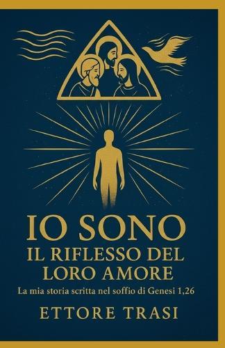 IO Sono Il Riflesso del Loro Amore: La mia storia scritta nel soffio di Genesi 1,26