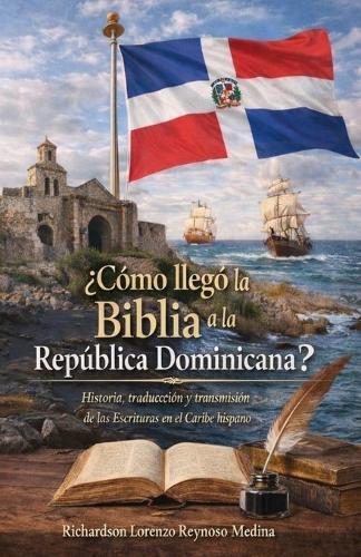 ¿Cómo llegó la Biblia a la República Dominicana?: Historia, traducción y transmisión de las Escrituras en el Caribe hispano