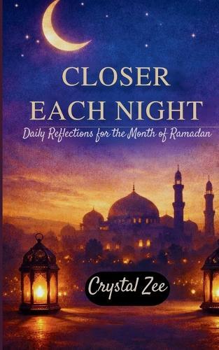 Closer Each Night: Daily Reflections for the Month of Ramadan