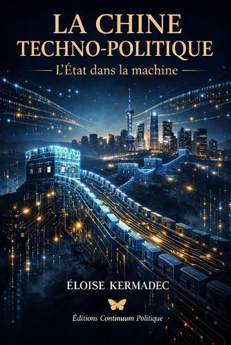 La Chine Techno Politique - L'État dans la machine