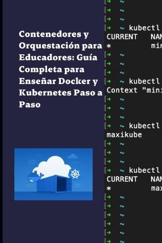 Contenedores y Orquestación para Educadores: Guía Completa para Enseñar Docker y Kubernetes Paso a Paso