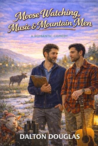 Moose Watching, Music & Mountain Men: A Romantic Comedy