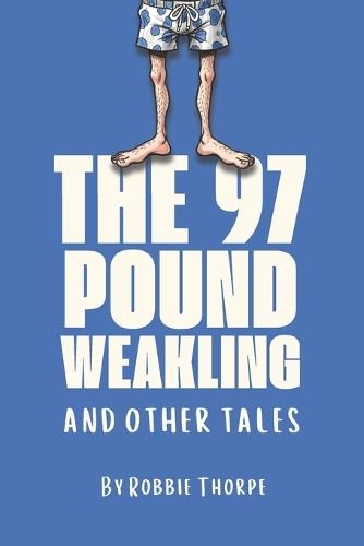 The 97 Pound Weakling And Other Tales