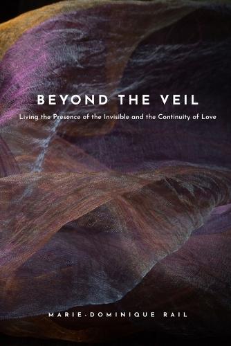 Beyond the Veil: Living the Presence of the Invisible and the Continuity of Love