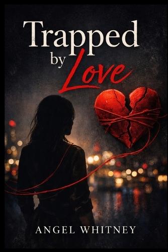 Trapped by Love: She Thought It Was Love, But It Was a Trap
