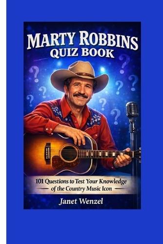 Marty Robbins Quiz Book: 101 Questions to Test Your Knowledge of the country music icon