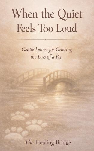 When the Quiet Feels Too Loud: Gentle Letters for Grieving the Loss of a Pet