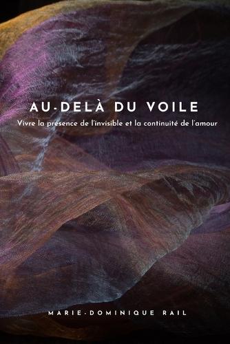 Au-delà du voile: Vivre la présence de l'invisible et la continuité de l'amour