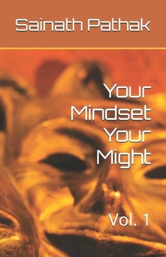 Your Mindset Your Might: Vol. 1