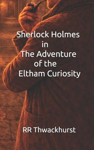 Sherlock Holmes in The Adventure of the Eltham Curiosity