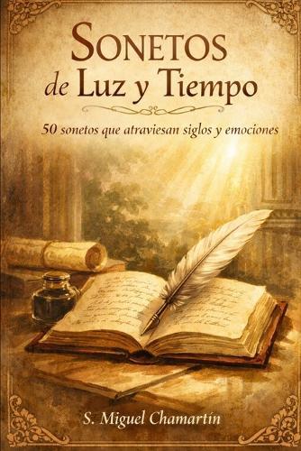 Sonetos de Luz Y Tiempo: 50 sonetos que atraviesan siglos y emociones