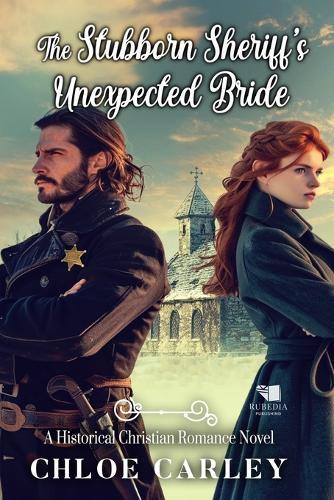 The Stubborn Sheriff's Unexpected Bride: A Christian Historical Romance Book