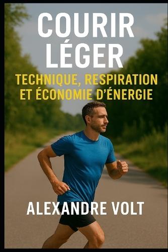 Courir léger: technique, respiration et économie d'énergie