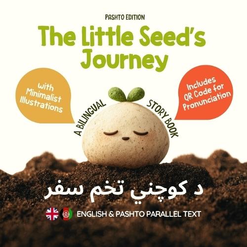The Little Seed's Journey (Pashto Edition): A Bilingual English-Pashto Picture Book for Kids with Parallel Text and QR Code for Pronunciation