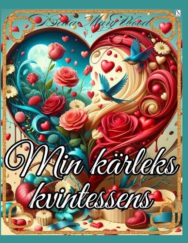 Min Kärleks Kvintessens eller symbolen för Din kärlek i storslagen stil: kärlek målarbok