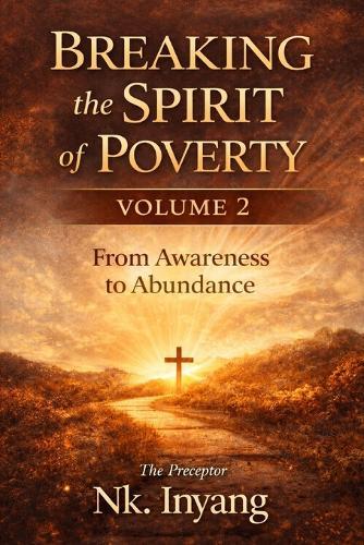 Breaking the Spirit of Poverty - Volume 2: From Survival to Stewardship: A Biblical Journey of Renewal, Discipline, and Long-Term Freedom