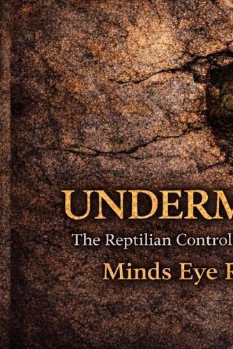 Undermined: The Reptilian Control Of Planet Earth