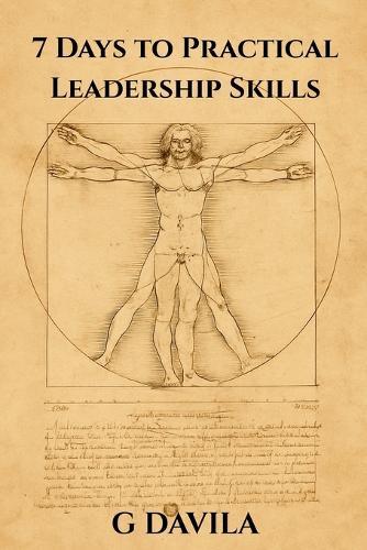 7 Days To Practical Leadership Skills: The Art of Calm Authority and Intelligent Direction