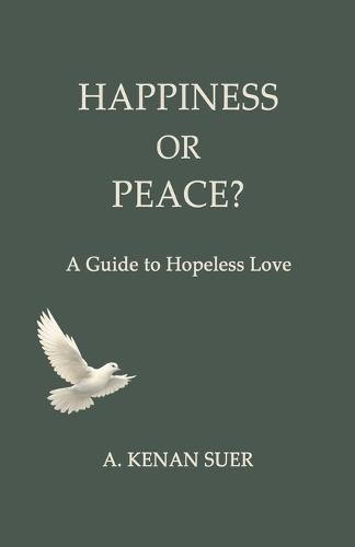Happiness or Peace?: A Guide to Hopeless Love