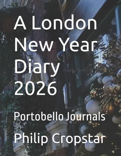 A London New Year Diary 2026: Portobello Journals