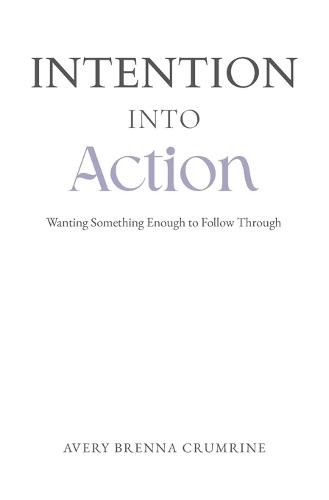 Intention Into Action: Wanting Something Enough to Follow Through