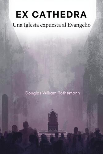 Ex Cathedra: Una Iglesia expuesta al Evangelio