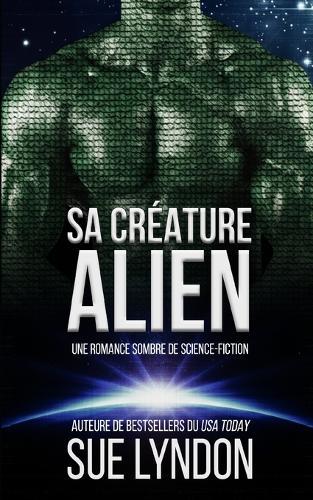 Sa créature alien: une romance sombre de science-fiction