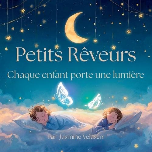 Petits Rêveurs: Chaque enfant porte une lumière - Une douce histoire du soir pour enfants
