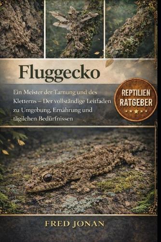 Fluggecko: Ein Meister der Tarnung und des Kletterns - Der vollständige Leitfaden zu Umgebung, Ernährung und täglichen Bedürfnissen