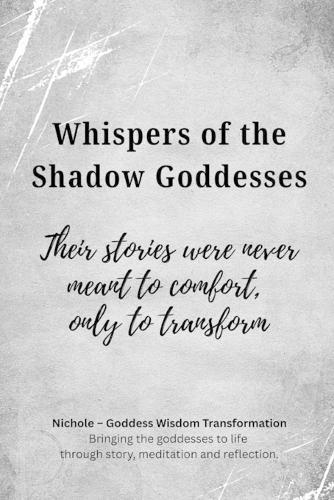 Whispers of the Shadow Goddesses: Their stories were never meant to comfort, only to transform