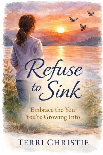 Refuse to Sink: Embrace the You You're Growing Into