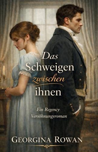 Das Schweigen zwischen ihnen: Eine Regency Romanze über zweite Chancen