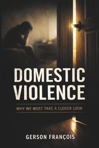 DOMESTIC VIOLENCE, Why We Must Take a Closer Look: The Real Faces of Abuse We Refuse to See