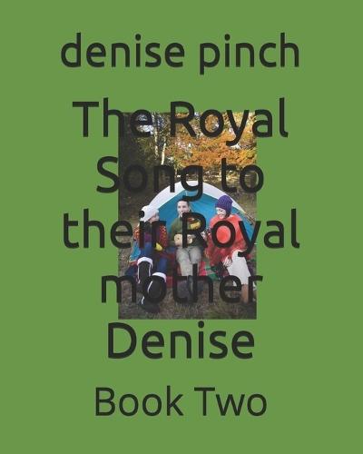 The Royal Song to their Royal mother Denise: Book Two