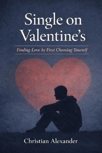 Single On Valentine's: Finding Love by First Choosing yourself